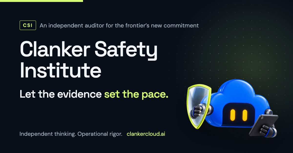 Clanker Safety Institute — Let the evidence set the pace